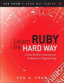Learn Ruby the Hard Way libro in lingua di Shaw Zed A.