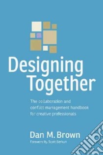 Designing Together libro in lingua di Brown Dan M., Berkun Scott (FRW)