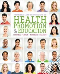 Principles and Foundations of Health Promotion and Education libro in lingua di Cottrell Randall R., Girvan James T. Ph.D., McKenzie James F. Ph.D., Seabert Denise Ph.D.