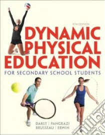Dynamic Physical Education for Secondary School Students libro in lingua di Darst Paul W., Pangrazi Robert P., Brusseau Timothy A. Jr., Erwin Heather