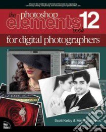 The Photoshop Elements 12 Book for Digital Photographers libro in lingua di Kelby Scott, Kloskowski Matt