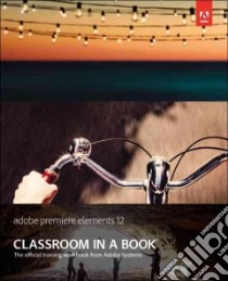 Adobe Premiere Elements 12 Classroom in a Book libro in lingua di Adobe Creative Team (COR)