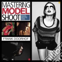 Mastering The Model Shoot libro in lingua di Doorhof Frank