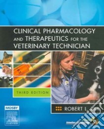 Clinical Pharmacology and Therapeutics For The Veterinary Technician libro in lingua di Bill Robert