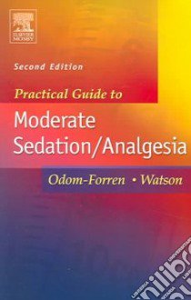 Practical Guide To Moderate Sedation/analgesia libro in lingua di Odom-Forren Jan, Watson Donna