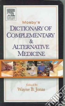 Mosby's Dictionary of Complementary and Alternative Medicine libro in lingua di Jonas Wayne B. (EDT)