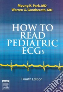 How to Read Pediatric ECGs libro in lingua di Park Myung K., Guntheroth Warren G. M.D. (EDT), Guntheroth Warren G.
