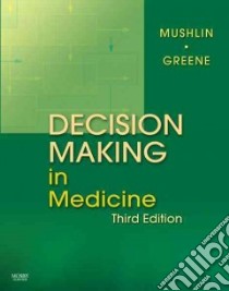 Decision Making in Medicine libro in lingua di Mushlin Stuart B. M.D. (EDT), Greene Harry L. II M.D.