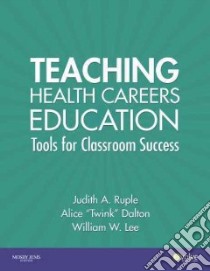 Teaching Health Careers Education libro in lingua di Ruple Judith A. Ph.D. R.N., Dalton Alice, Lee William W.
