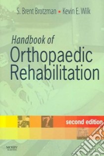 Handbook of Orthopaedic Rehabilitation libro in lingua di Brotzman S. Brent M.D., Wilk Kevin E.