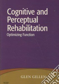 Cognitive and Perceptual Rehabilitation libro in lingua di Gillen Glen, St Bartholomew School of Nursing & Midwi