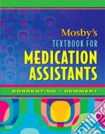 Mosby's Textbook for Medication Assistants libro in lingua di Sorrentino Sheila A., Remmert Leighann N.
