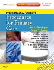 Pfenninger & Fowler's Procedures for Primary Care libro in lingua di Pfenninger John L. M.D. (EDT), Fowler Grant C. M.D. (EDT)