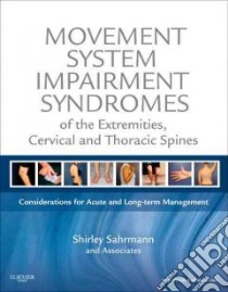 Movement System Impairment Syndromes of the Extremities, Cervical and Thoracic Spines libro in lingua di Sahrmann Shirley (EDT), Bloom Nancy (CON), Caldwell Cheryl (CON), Cornbleet Suzy L. (CON), Hastings Mary K. (CON)