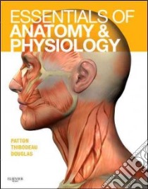 Essentials of Anatomy and Physiology libro in lingua di Patton Kevin T., Thibodeau Gary A., Douglas Matthew M.