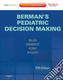 Berman's Pediatric Decision Making libro in lingua di Bajaj Lalit M.D., Hambidge Simon J. M.D. Ph.D., Kerby Gwendolyn M.D., Nyquist Ann-christine M.D.