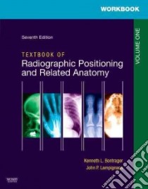 Textbook of Radiographic Positioning and Related Anatomy libro in lingua di Bontrager Kenneth L., Lampignano John P.
