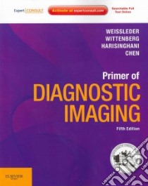 Primer of Diagnostic Imaging libro in lingua di Weissleder Ralph M.D. Ph.D., Wittenberg Jack M.D., Harisinghani Mukesh G. M.D., Chen John W. M.D. Ph.D.