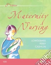 Maternity Nursing libro in lingua di Lowdermilk Deitra Leonard, Perry Shannon E., Cashion Kitty, Alden Kathryn Rhodes (EDT)