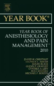 The Year Book of Anesthesiology and Pain Management 2010 libro in lingua di Chestnut David H. M.D. (EDT), Abram Stephen E. M.D. (EDT), Black Susan M.D. (EDT), Gravlee Glenn P. (EDT), Lien Cynthia A. M.D. (EDT)