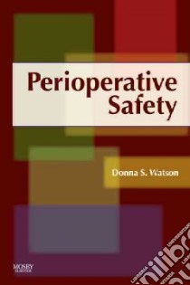 Perioperative Safety libro in lingua di Watson Donna S., Austin Kelly H. (CON), Ball Kay A. (CON), Barnett Jennifer S. (CON), Bibb Sandra C. Garmon (CON)