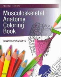 Musculoskeletal Anatomy Coloring Book libro in lingua di Muscolino Joseph E.