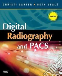 Digital Radiography and Pacs libro in lingua di Carter Christi E., Veale Beth