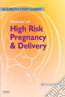 Manual of High Risk Pregnancy & Delivery libro in lingua di Gilbert Elizabeth Stepp