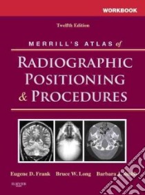 Workbook for Merrill's Atlas of Radiographic Positioning and libro in lingua di Eugene D Frank