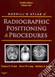 Merrill's Atlas of Radiographic Positioning and Procedures libro in lingua di Eugene D Frank