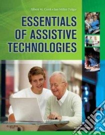Essentials of Assistive Technologies libro in lingua di Cook Albert M. Ph.D., Polgar Janice Miller Ph.D.