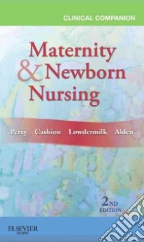 Clinical Companion for Maternity & Newborn Nursing libro in lingua di Perry Shannon E., Cashion Kitty, Lowdermilk Deitra Leonard R.N.C. Ph.D., Alden Kathryn Rhodes