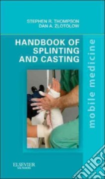 Handbook of Splinting and Casting libro in lingua di Thompson Stephen R. M. D., Zlotolow Dan A. M. D., O'Doherty Brian (PHT)