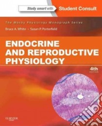 Endocrine and Reproductive Physiology libro in lingua di White Bruce A. Ph.D. (EDT), Porterfield Susan P. Ph.D. (EDT)