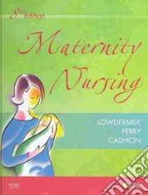 Maternity Nursing libro in lingua di Lowdermilk Deitra Leonard, Perry Shannon E., Cashion Mary Catherine, Alden Kathryn Rhodes (EDT)