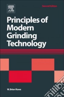 Principles of Modern Grinding Technology libro in lingua di Rowe W. Brian