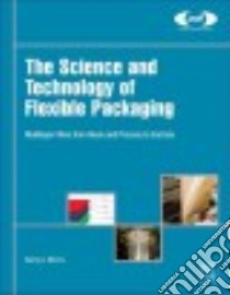The Science and Technology of Flexible Packaging libro in lingua di Morris Barry A.