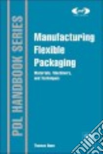 Manufacturing Flexible Packaging libro in lingua di Dunn Thomas