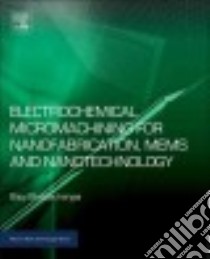 Electrochemical Micromachining for Nanofabrication, Mems and Nanotechnology libro in lingua di Bhattacharyya Bijoy