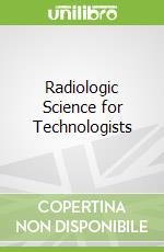 Radiologic Science for Technologists libro in lingua di Bushong Stewart Carlyle