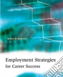 Employment Strategies for Career Success libro in lingua di Rasberry Robert W.