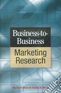 Business-to-Business Market Research libro in lingua di Block Martin P., Block Tamara S.