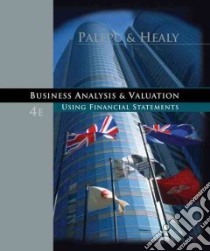 Business Analysis and Valuation libro in lingua di Palepu Krishna G., Healy Paul M., Bernard Victor L.