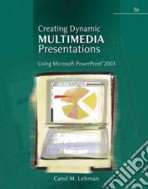 Creating Dynamic Multimedia Presentations Using Microsolft Powerpoint 2003 libro in lingua di Lehman Carol M.