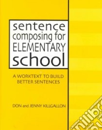 Sentence Composing for Elementary School libro in lingua di Killgallon Don, Killgallon Jenny