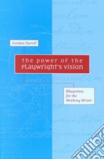 The Power of the Playwright's Vision libro in lingua di Farrell Gordon