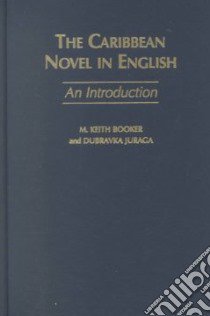 The Caribbean Novel in English libro in lingua di Booker M. Keith, Juraga Dubravka