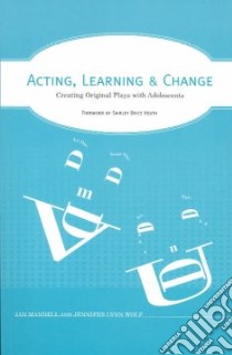 Acting, Learning, and Change libro in lingua di Wolf Jennifer, Mandell Jan, Heath Shirley Brice (FRW)