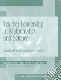 Teacher Leadership in Mathematics and Science libro in lingua di Miller Barbara, Spencer Deborah Bryant, Moon Jean, Elko Susan
