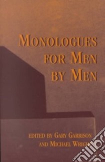 Monologues for Men by Men libro in lingua di Garrison Gary (EDT), Wright Michael (EDT)
